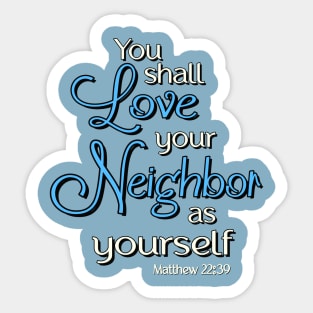 You shall love your neighbor as yourself.  Jesus Quote Sticker